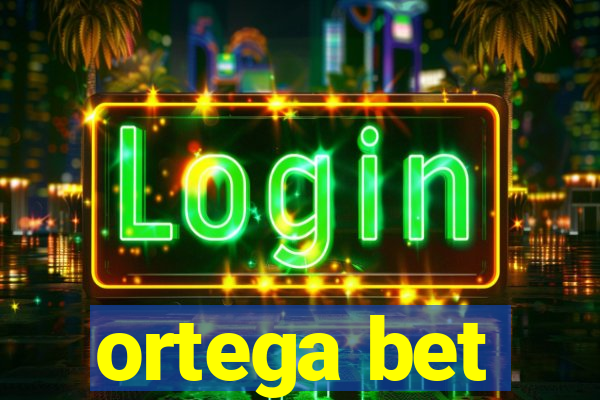 ortega bet